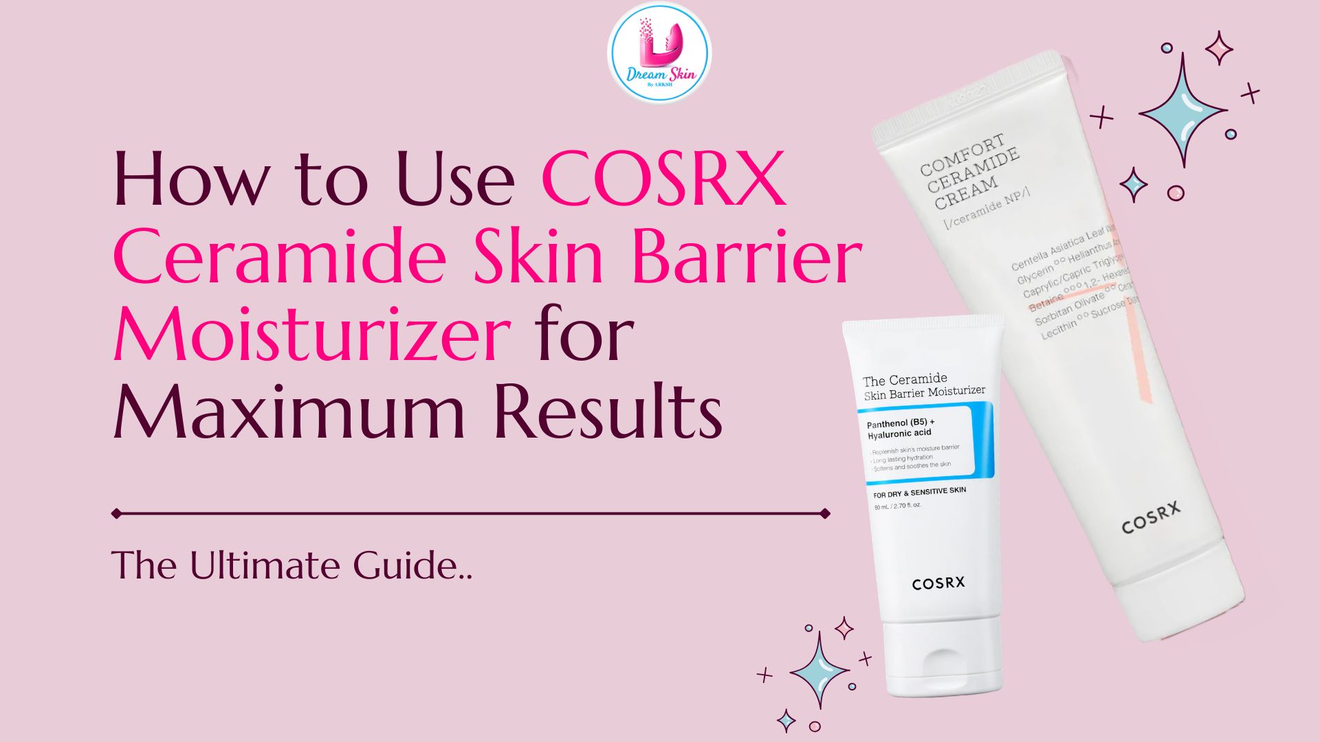 How to Use COSRX Ceramide Skin Barrier Moisturizer for Maximum Results